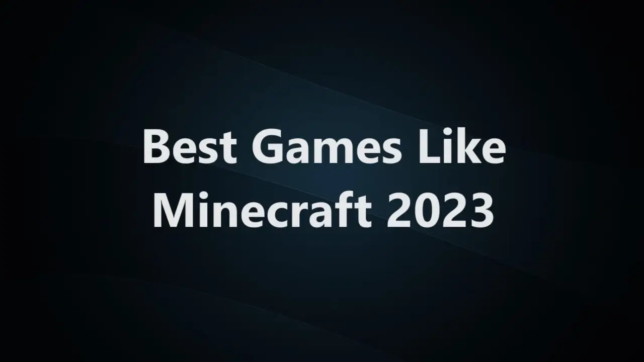 Best Games Like Minecraft 2023