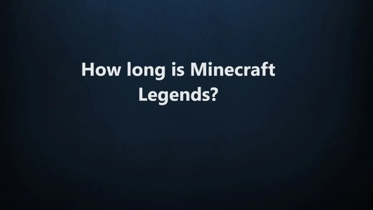 How long is Minecraft Legends