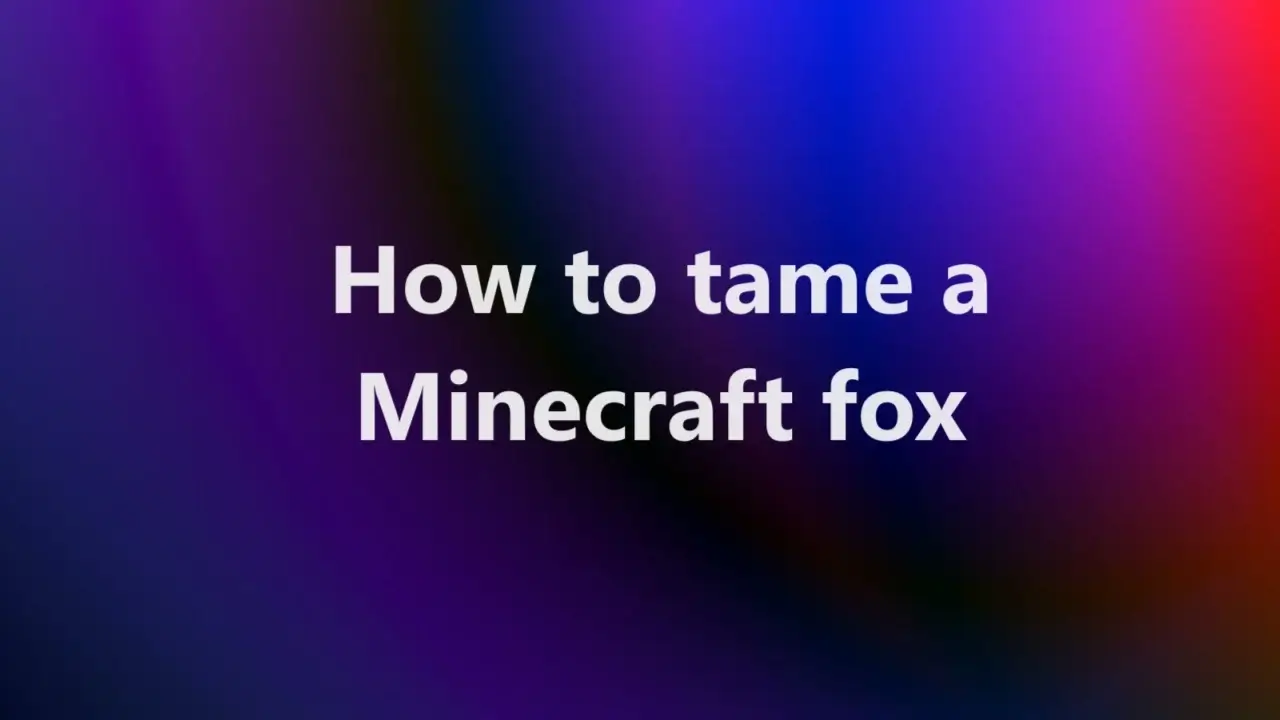 How to tame a Minecraft fox