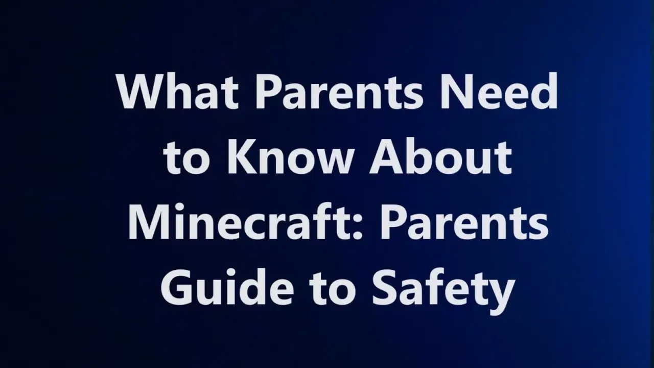 What Parents Need to Know About Minecraft: Parents Guide to Safety